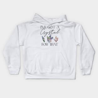 I've Got a Crystal for That Crystal Healing Wiccan Witch Kids Hoodie